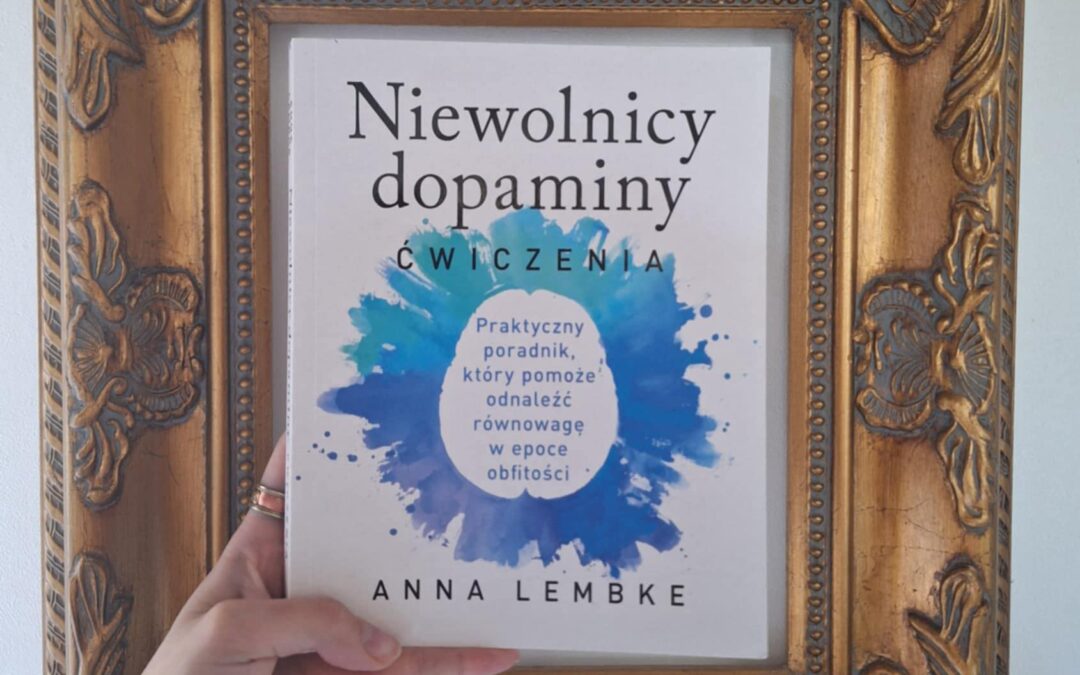 Uwolnij się od dopaminowej pułapki – recenzja książki Anny Lembke