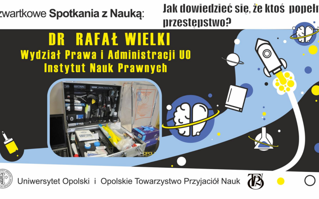 Czwartkowe spotkanie z nauką, czyli jak badać ślady i rozpoznawać poszlaki na miejscu zbrodni?