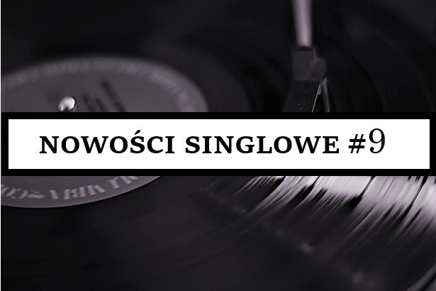 NOWOŚCI SINGLOWE #9