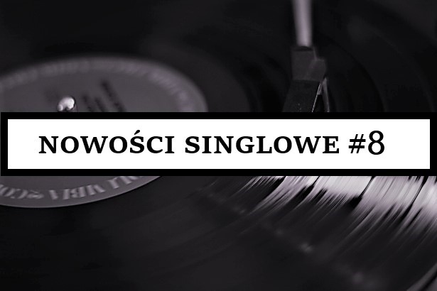 NOWOŚCI SINGLOWE #8